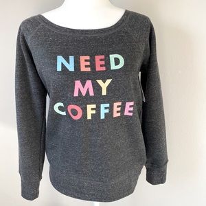 Need my coffee sweatshirt
